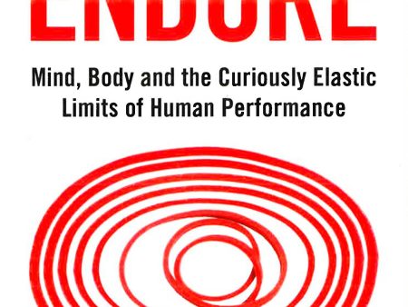 Endure: Mind, Body And The Curiously Elastic Limits Of Human Performance Online Sale