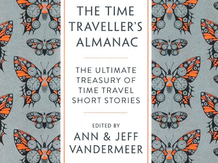 The Time Traveller S Almanac: The Ultimate Treasury Of Time Travel Fiction - Brought To You From The Future Supply