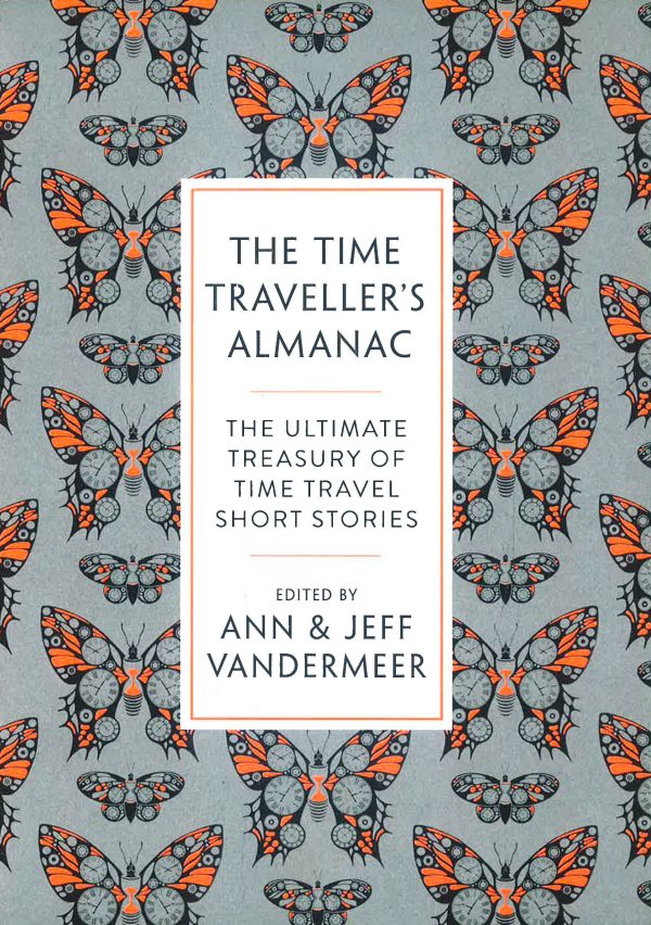 The Time Traveller S Almanac: The Ultimate Treasury Of Time Travel Fiction - Brought To You From The Future Supply